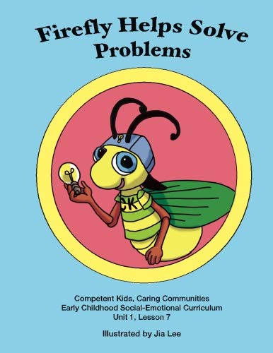 LW Unit 1, Lesson 7 Firefly Helps Solve Problems (Competent Kids, Caring Communities Early Childhood Social Emotional Curriculum LW)