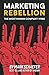 Marketing Rebellion: The Most Human Company Wins