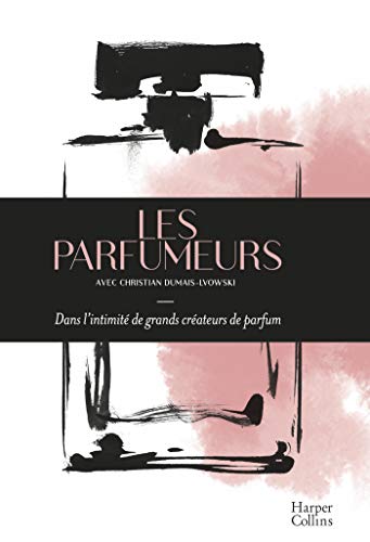 Télécharger Les Parfumeurs: Dans l'intimité de grands créateurs de parfum livre En ligne