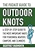 The Pocket Guide to Outdoor Knots: A Step-By-Step Guide to the Most Important Knots for Fishermen, Boaters, Campers, and Climbers