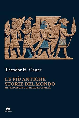  Le più antiche storie del mondo. Miti ed epopee di remote civiltà
