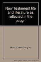 New Testament life and literature as reflected in the papyri B0007EOVXQ Book Cover