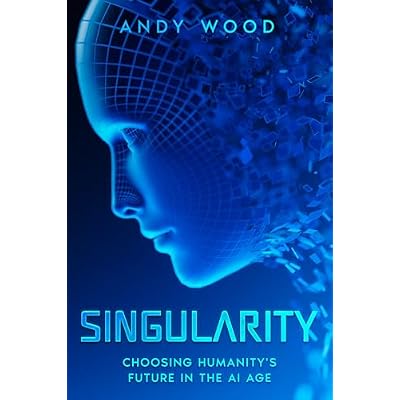SINGULARITY: Choosing Humanity&rsquo;s Future in the AI Age
