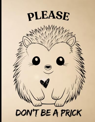 DON'T BE A PRICK 8.5 X 11-INCH PRIMARY NOTEBOOK/ JOURNAL: DRAW AND WRITE 80 LINED PAGES: PERSONAL NOTEPAD, DIARY, FOR TAKING NOT