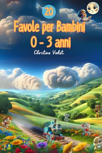 Favole per Bambini da 0 - 3 Anni: 20 Fiabe per bambini. Favole per bambini piccoli, dal lieto fine assicurato, per rendere la buonanotte tranquilla e serena.