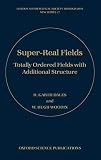 Super-Real Fields: Totally Ordered Fields with Additional Structure (London Mathematical Society Monographs)