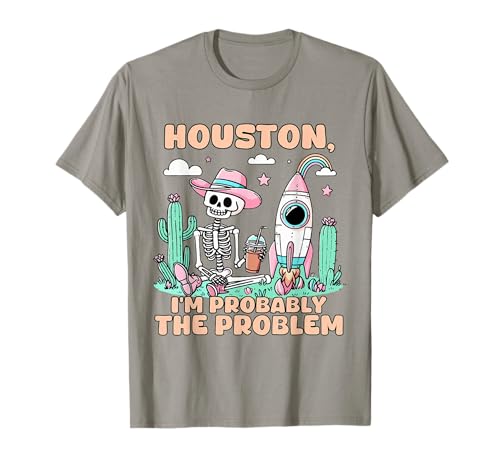 Houston I'm Probably The Problem T-Shirt