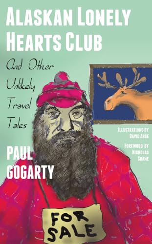Alaskan Lonely Hearts Club: And Other Unlikely Travel Tales