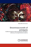 Desenmascarando al psicópata: Evidencia empírica sobre la asociación del déficit afectivo y el comportamiento violento 3838336631 Book Cover