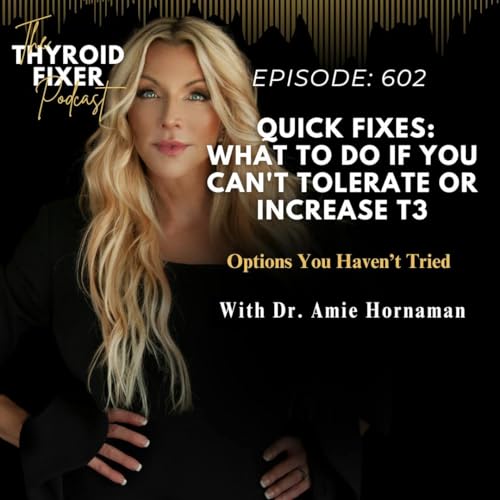 602. Quick Fixes: What to do if you can't tolerate or increase T3