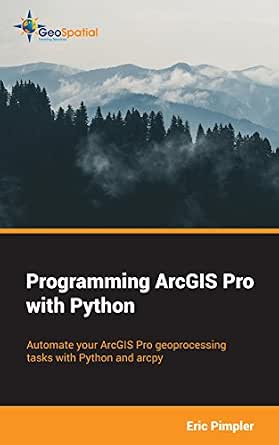 Programming ArcGIS Pro with Python , Pimpler, Eric, eBook - Amazon.com