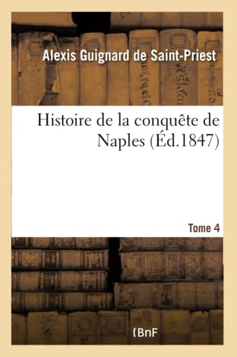 Histoire de la conquête de Naples. Tome 4 (French Edition)