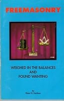 Freemasonry : Weighed in the Balances and Found Wanting 0962804304 Book Cover