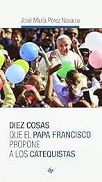 Catequistas. Diez cosas Que El Papa Fran (PAPA FRANCISCO)