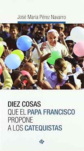Catequistas. Diez cosas Que El Papa Fran (PAPA FRANCISCO)