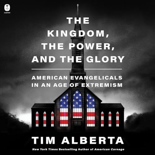 Free Audio Book : The Kingdom, the Power, and the Glory, By Tim Alberta