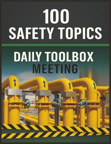 100 Safety Topics: Daily Toolbox Meetings: Practical Safety Talks to Prevent Accidents, Meet Compliance, and Strengthen Workplace Safety Culture