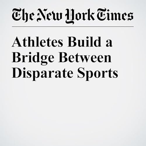 Athletes Build a Bridge Between Disparate Sports cover art