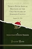 johnson's crocodile farm old hurst  Thirty-Fifth Annual Reunion of the Old Settlers of Johnson County: August 22, 1901 (Classic Reprint)