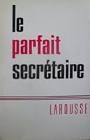 Le Parfait Secretaire: Correspondance Usuelle, Commerciale et D'Affaires 2030781053 Book Cover