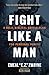 Fight Like a Man: A Bold, Biblical Battle Plan for Personal Purity  Practical Strategies to Defeat Sexual Temptations and Restore Your Life