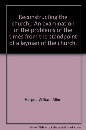 Reconstructing the church,: An examination of t... B00087HOYK Book Cover