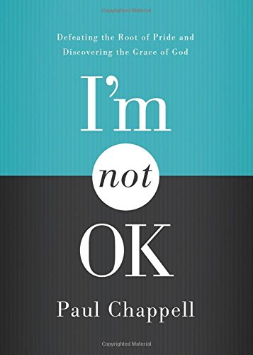 I'm Not OK: Defeating the Root of Pride and Discovering the Grace of God