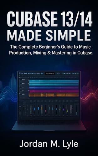 Cubase 13/14 Made Simple: The complete Beginner's guide to recording, mixing & mastering Music at Home.