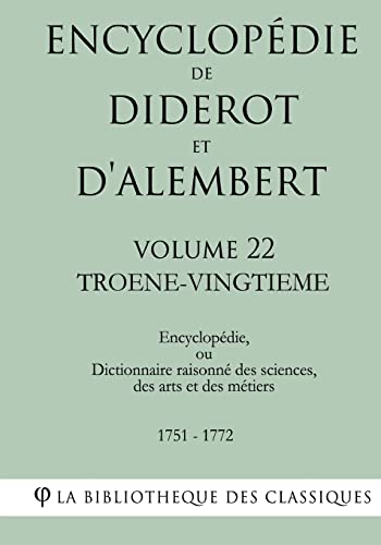 Encyclopédie de Diderot et d'Alembert - Volume 22 - TROENE-VINGTIEME (French Edition)
