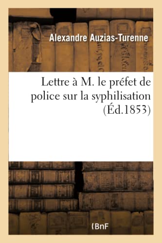 Lettre À M. Le Préfet de Police Sur La Syphilisation (French Edition)