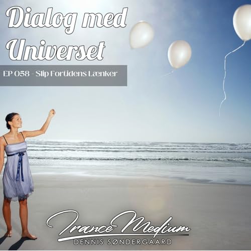 Dialog med Universet EP058 - Slip Fortidens L&aelig;nker Titelbild