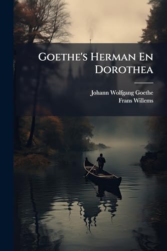 Goethe's Herman En Dorothea: Gedicht In Negen Zangen... (Dutch Edition)