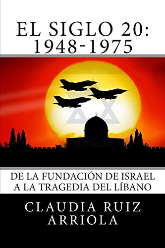 El Siglo 20: De la Fundación de Israel a la Tragedia del Líbano (Volume 2) (Spanish Edition)