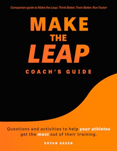 Make the Leap Coach's Guide: Questions and Activities to Help Your Athletes Get the Most Out of Their Training