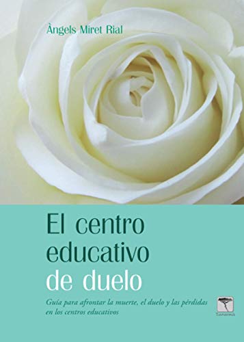 Portada de El centro educativo de duelo: Guia para afrontar la muerte, el duelo y las pérdidas en los centros educativos