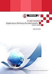 F5 Networks Application Delivery Fundamentals Study Guide (All Things F5 Networks, BIG-IP, TMOS and LTM v11 Book 4)