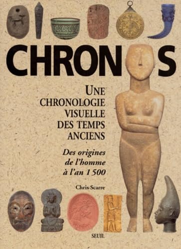 Chronos, Une Chronologie Visuelle Des Temps Anciens. Des Origines De L'Homme A L'An 1500