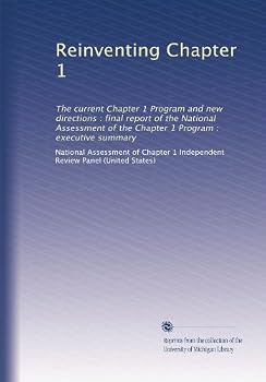 Paperback Reinventing Chapter 1: The current Chapter 1 Program and new directions : final report of the National Assessment of the Chapter 1 Program : executive summary Book