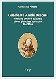 Gualberta Alaide Beccari. Itinerario Umano E Culturale Di Una Giornalista Padovana 1842-1906 - 2