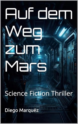 Auf dem Weg zum Mars: Science Fiction Thriller (German Edition)