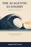 The AI Agentic Economy: Riding the Wave of Autonomous AI — for the Individual, the Enterprise, the Nation, and Humanity B0HDTYYKWD Book Cover