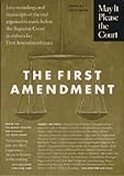May It Please the Court : The First Amendment: Live Recordings and Transcripts of the Oral Arguments Made Before the Supreme Court in Sixteen Key First Amendment Cases