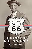 Father of Route 66: The Story of Cy Avery