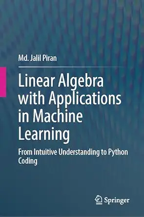 Linear Algebra with Applications in Machine Learning: From Intuitive Understanding to Python Coding-finelybook