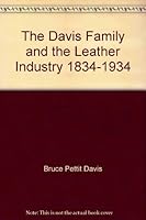 Davis Family & the Leather Industry 1834 B000WDTICG Book Cover