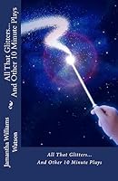 All That Glitters...and Other 10 Minute Plays 1515013154 Book Cover