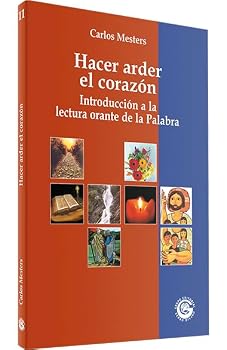 Hacer arder el corazón: Introducción a la lectura orante de la Palabra