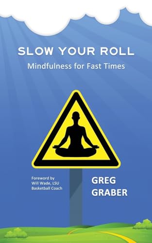 Slow Your Roll: Mindfulness for Fast Times