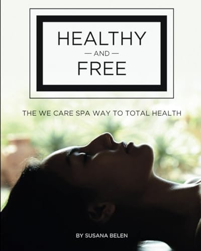 Healthy and Free: The We Care Spa Way to Total Health