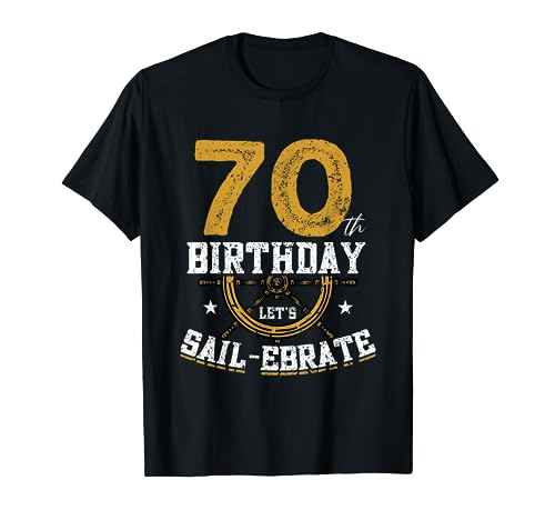 Cumpleaños 70 Lets Sail-ebrate - Sailing 70 Birthday Camiseta